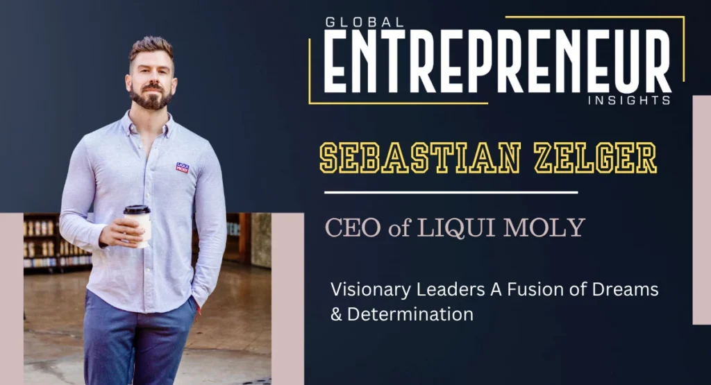 Sebastian-Zelger-CEO-of-LIQUI-MOLY-global-entrepreneur-insights