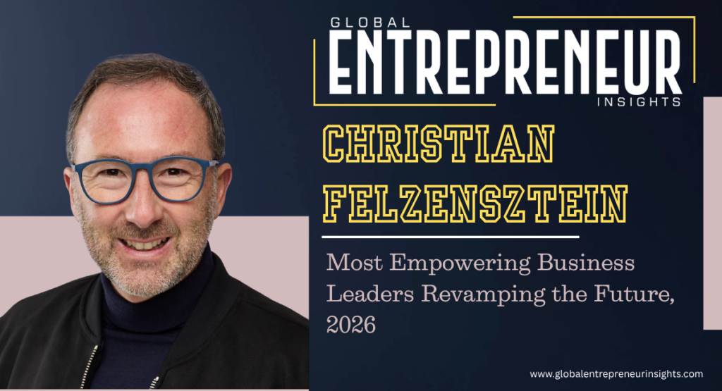 Christian Felzensztein, PhD, recognized among the Most Empowering Business Leaders Revamping the Future in 2026.